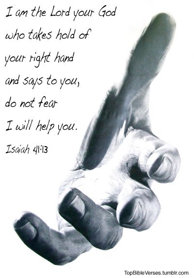 I am the Lord your God who takes hold of your right hand and says do not fear I will help you