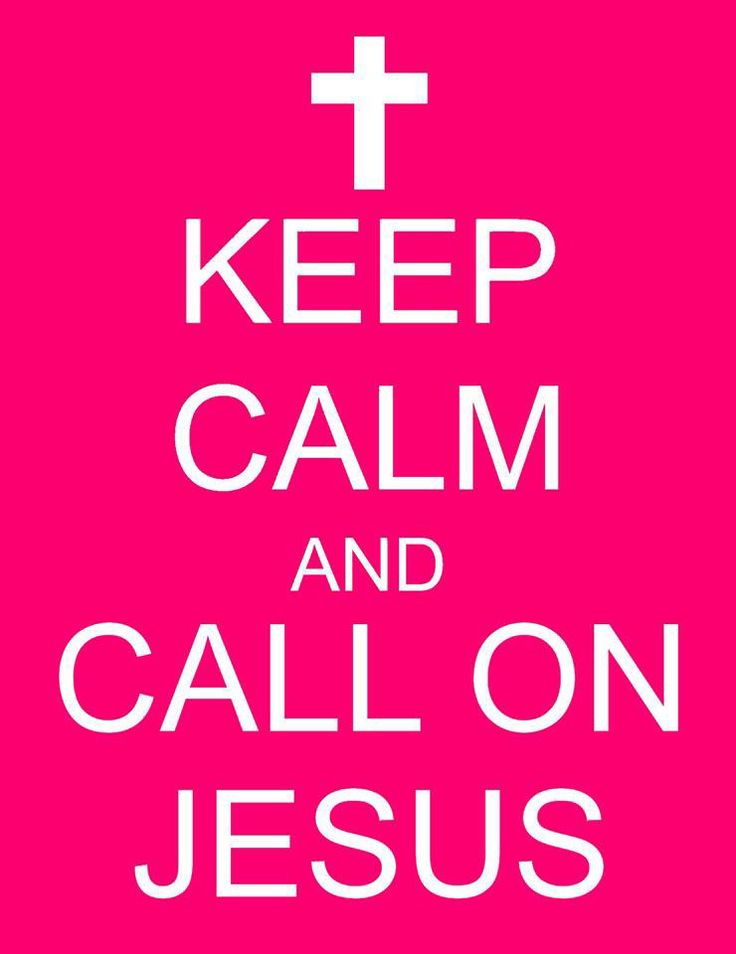 Keep calm and call on Jesus