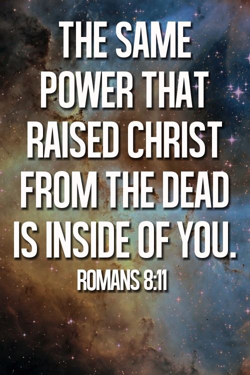 The same power that raised Christ from the dead is inside of you
