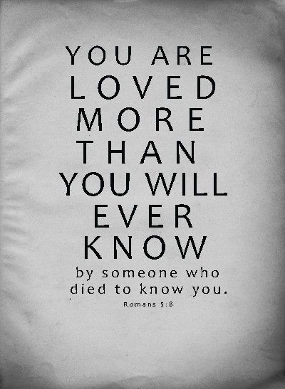 You are loved more than you will ever know